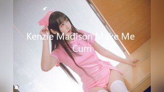 Kenzie Madison Make Me Cum