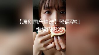 商场女厕偷拍马尾辫美女来大姨妈 在逼洞前汇成蛛网状